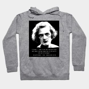 Daphne du Maurier  portrait and quote: I wonder ... when it was that the world first went amiss, and men forgot how to live and to love and to be happy. Hoodie